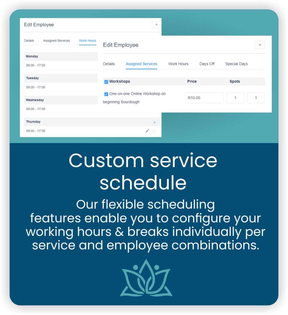 Custom Service schedule. Our flexible scheduling features enable you to configure your working hours and breaks individually per service and employee combinations.