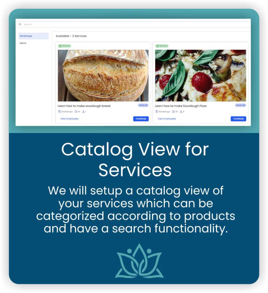 Catalog View for
Services:  We will setup a catalog view of 
your services which can be
categorized according to products
and have a search functionality.