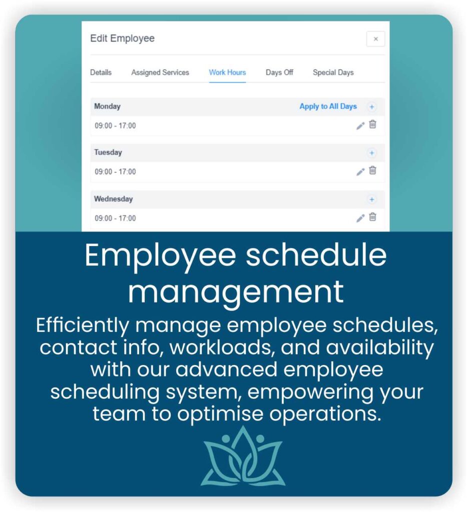 Efficiently manage employee schedules, 
contact info, workloads, and availability
with our advanced employee 
scheduling system, empowering your
team to optimise operations.